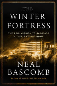 Winter Fortress Mission Sabotage Hitlers Atomic Bomb