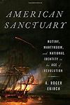 American Sanctuary - Mutiny, Martydom, and National Identity in the Age of Revolution