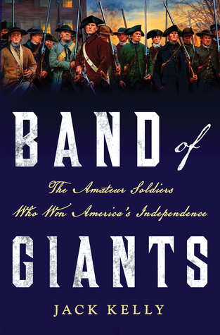 Band of Giants - The Amateur Soldiers Who Won America's Independence
