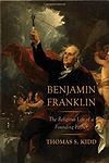 Benjamin Franklin - The Religious Life of a Founding Father