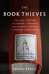 The Book Thieves - The Nazi Looting of Europe's Libraries and the Race to Return a Literary Inheritance