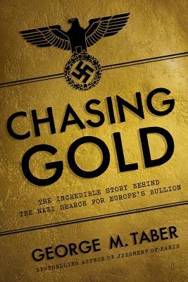 Chasing Gold - The Incredible Story of How the Nazis Stole Europe's Bullion