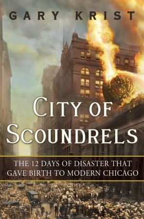 City of Scoundrels - The 12 Days of Disaster That Gave Birth to Modern Chicago