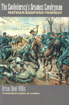 The Confederacy's Greatest Cavalryman: Nathan Bedford Forest