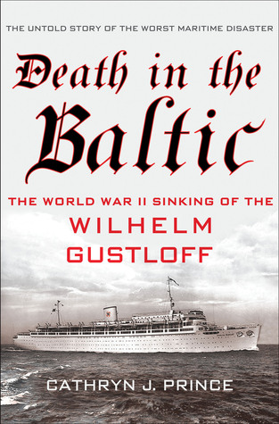 Death in the Baltic The WWII Sinking of the Wilhelm Gustloff