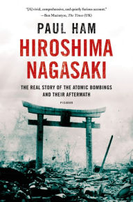 Hiroshima, Nagasaki - The Real Story of the Atomic Bombings and Their Aftermath