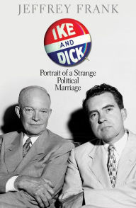 Ike and Dick; Portrait of a Strange Political Marriage