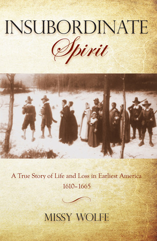 Insubordinate Spirit - A True Story of Life and Loss in Earliest America 1610 - 1665