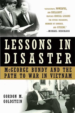 Lessons In Disaster: McGeorge Bundy And The Path To War In Vietnam