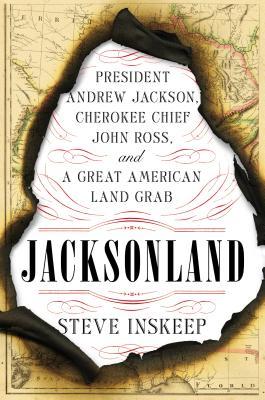 President Andrew Jackson, Cherokee Chief John Ross and A Great American Land Grab