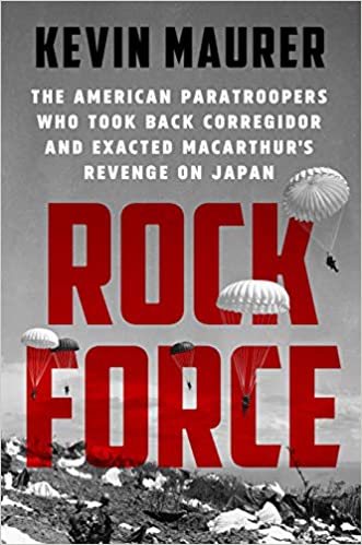 Rock Force: The American Paratroopers Who Took Back Corregidor and Exacted MacArthur's Revenge on Japan
