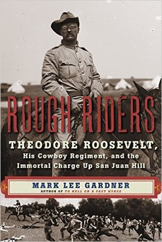 Rough Riders - Theodore Roosevelt His Cowboy Regiment and the Immortal Charge Up San Juan Hill