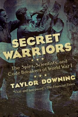 Secret Warriors - The Spies, Scientists, and Code Breakers of World War I