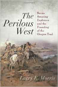 The Perilous West: Seven Amazing Explorers and the Founding of the Oregon Trail