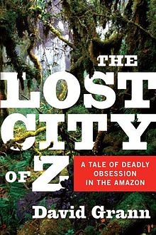 The Lost City of Z - A Tale of Deadly Obsession in the Amazon