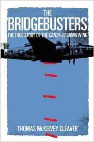 The Bridgebusters - The True Story of the Catch-22 Bombing Wing