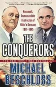 The Conquerors: Roosevelt, Truman and the Destruction of Hitler's Germany, 1941-1945