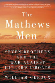 The Mathews Men - Seven Brothers and the War Against Hitler's U-Boats