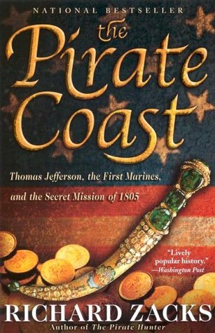 The Pirate Coast - Thomas Jefferson, the First Marines and the Secret Mission of 1805
