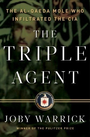 The Triple Agent - The Al-Qaeda Mole Who Infiltrated the CIA