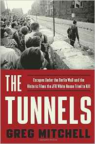 The Tunnel - Escapes Under the Berlin Wall and the Historic Films the JFK White House Tried to Kill