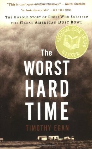 The Worst Hard Time : The Untold Story of Those Who Survived the Great American Dust Bowl