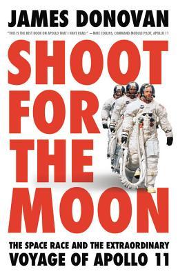 Shoot for the Moon: The Space Race and the Extraordinary Voyage of Apollo 11