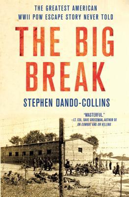 The Big Break: The Greatest American WWII POW Escape Story Never Told