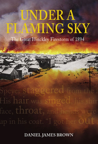 Under a Flaming Sky: The Great Hinckley Firestorm of 1894