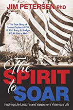 The Spirit to Soar: The True Story of Former Orphan & POW, Lt. Col. Barry B. Bridger US Air Force (Ret)