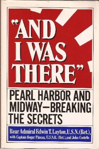 And I Was There: Pearl Harbor and Midway Breaking the Secrets