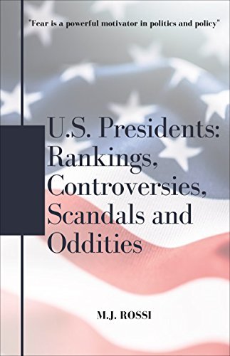 U.S. Presidents: Rankings, Controversies, Scandals and Oddities
