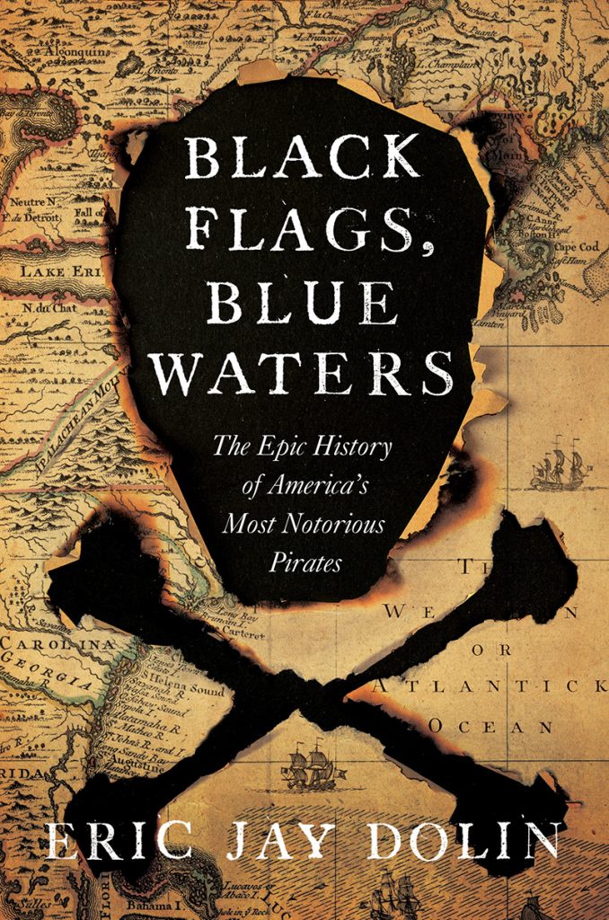 Black Flags, Blue Waters: The Epic History of America’s Most Notorious Pirates